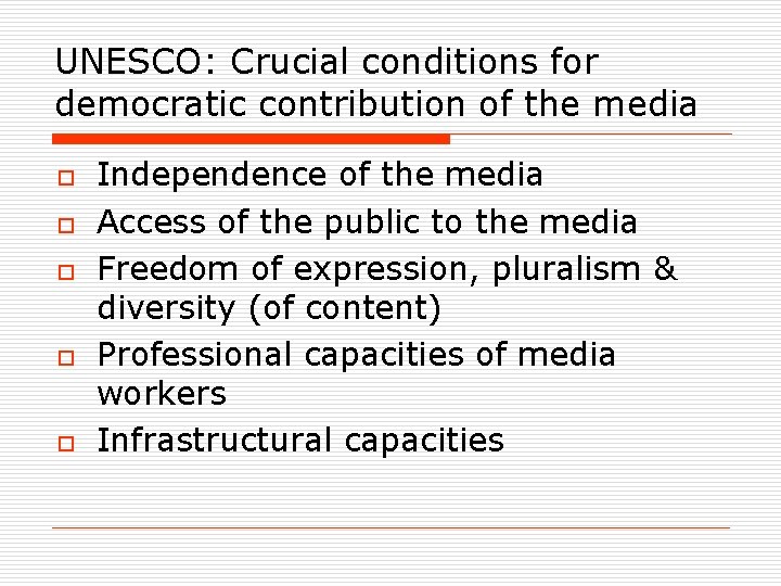 UNESCO: Crucial conditions for democratic contribution of the media o o o Independence of