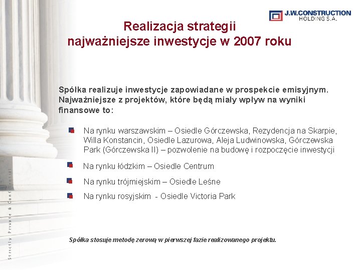 Realizacja strategii najważniejsze inwestycje w 2007 roku Spółka realizuje inwestycje zapowiadane w prospekcie emisyjnym.