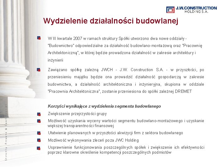 Wydzielenie działalności budowlanej W III kwartale 2007 w ramach struktury Spółki utworzono dwa nowe