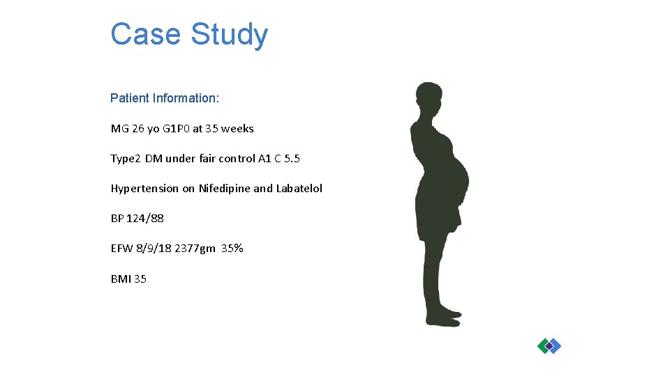 Case Study Patient Information: MG 26 yo G 1 P 0 at 35 weeks
