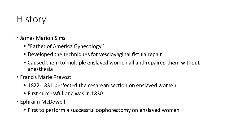 History • James Marion Sims • “Father of America Gynecology” • Developed the techniques