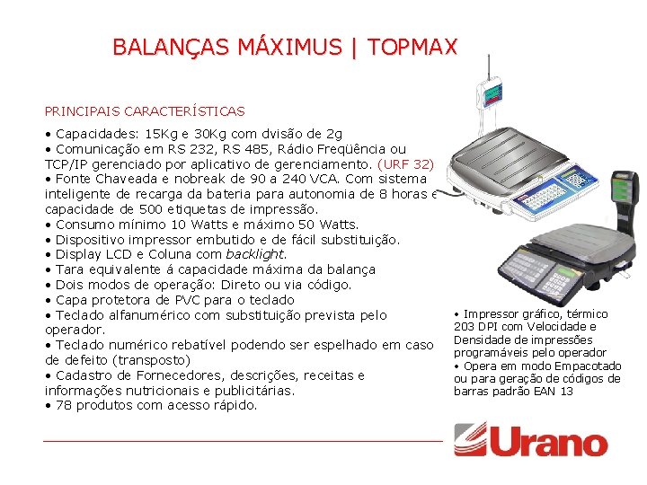 BALANÇAS MÁXIMUS | TOPMAX PRINCIPAIS CARACTERÍSTICAS • Capacidades: 15 Kg e 30 Kg com