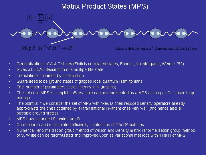 Matrix Product States (MPS) • • • Generalizations of AKLT-states (Finitely correlated states, Fannes,
