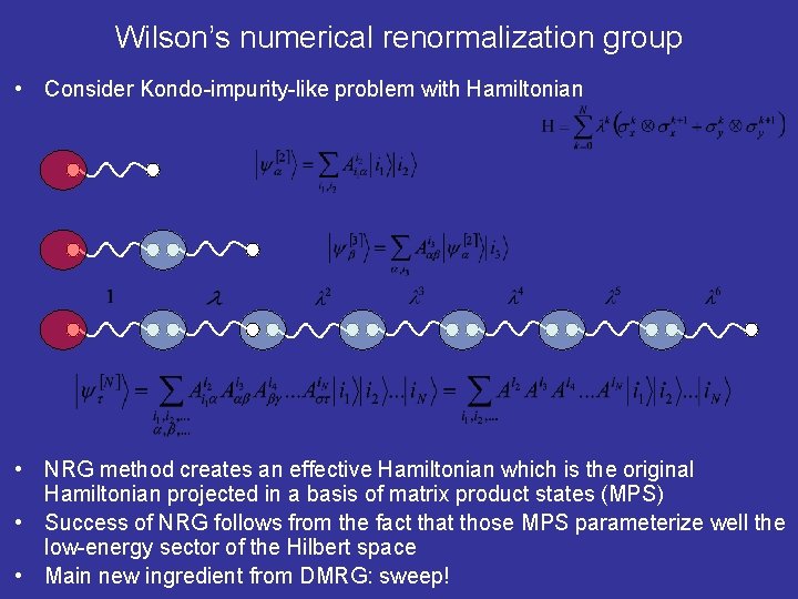 Wilson’s numerical renormalization group • Consider Kondo-impurity-like problem with Hamiltonian • NRG method creates