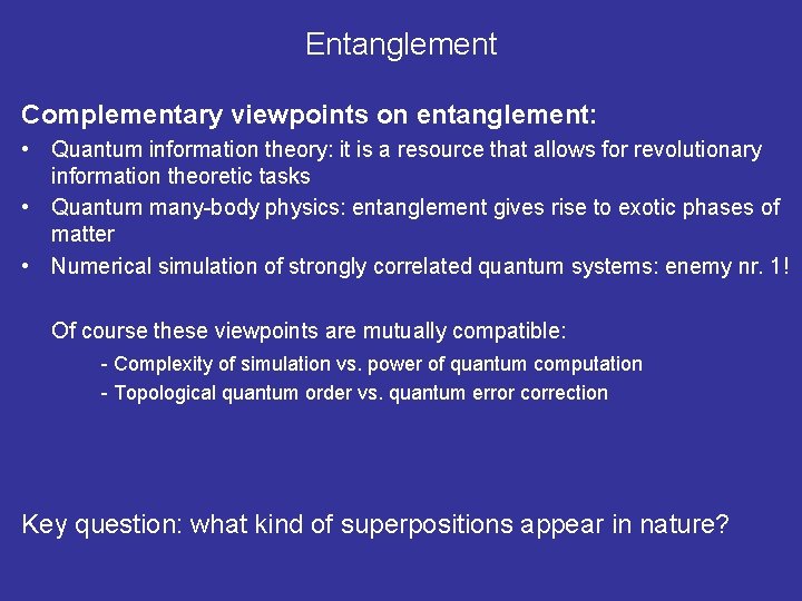 Entanglement Complementary viewpoints on entanglement: • Quantum information theory: it is a resource that