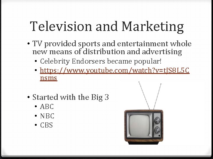 Television and Marketing • TV provided sports and entertainment whole new means of distribution