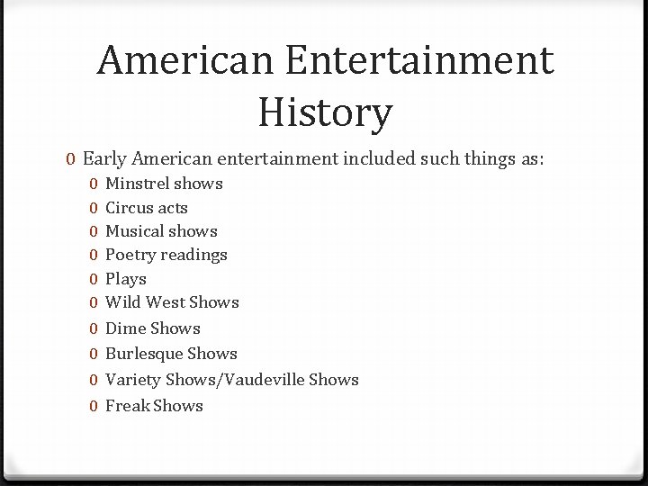 American Entertainment History 0 Early American entertainment included such things as: 0 0 0