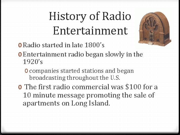 History of Radio Entertainment 0 Radio started in late 1800’s 0 Entertainment radio began