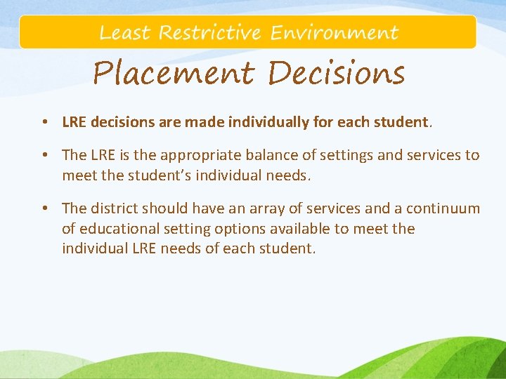 Placement Decisions • LRE decisions are made individually for each student. • The LRE