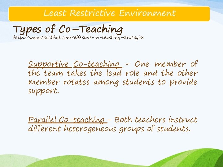 Types of Co–Teaching http: //www. teachhub. com/effective-co-teaching-strategies Supportive Co-teaching – One member of the