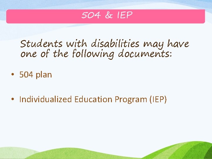 Students with disabilities may have one of the following documents: • 504 plan •