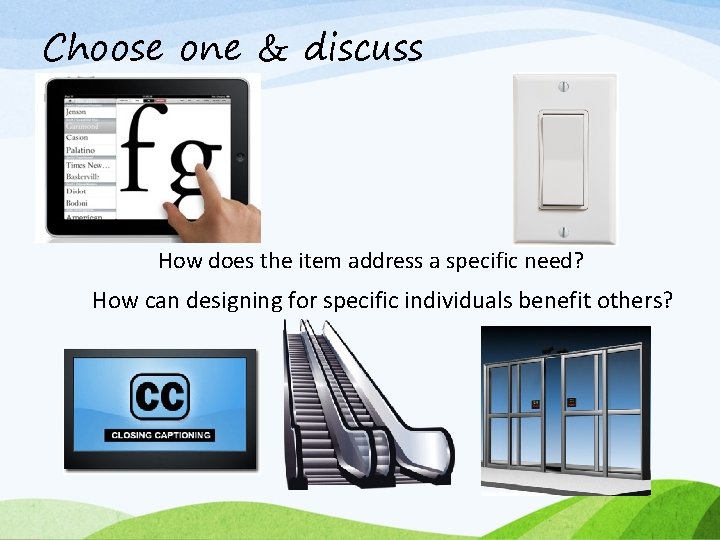 Choose one & discuss How does the item address a specific need? How can