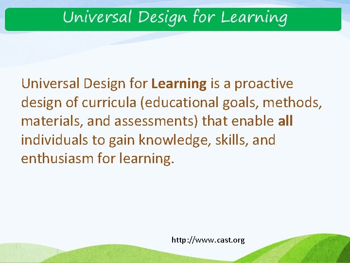 Universal Design for Learning is a proactive design of curricula (educational goals, methods, materials,