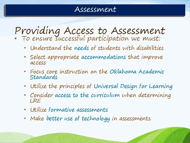 Providing Access to Assessment • To ensure successful participation we must: • Understand the