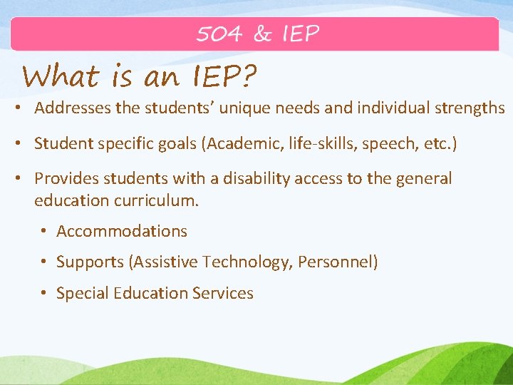 What is an IEP? • Addresses the students’ unique needs and individual strengths •