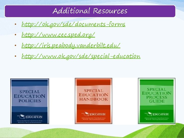 Additional Resources • http: //ok. gov/sde/documents-forms • http: //www. cec. sped. org/ • http: