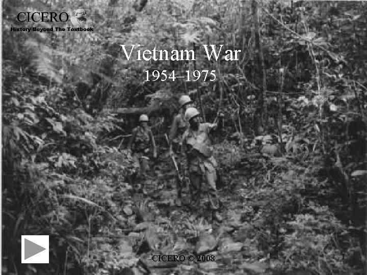 Vietnam War 1954– 1975 CICERO © 2008 1 