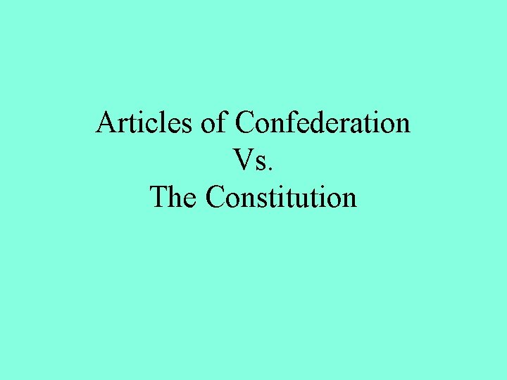 Articles of Confederation Vs. The Constitution 