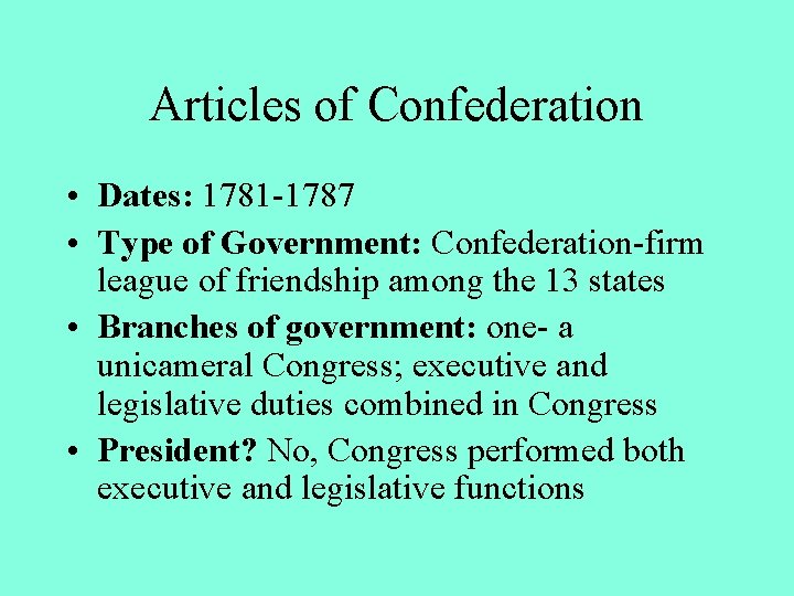 Articles of Confederation • Dates: 1781 -1787 • Type of Government: Confederation-firm league of