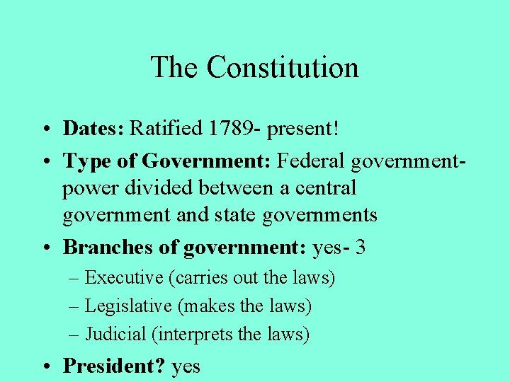 The Constitution • Dates: Ratified 1789 - present! • Type of Government: Federal governmentpower