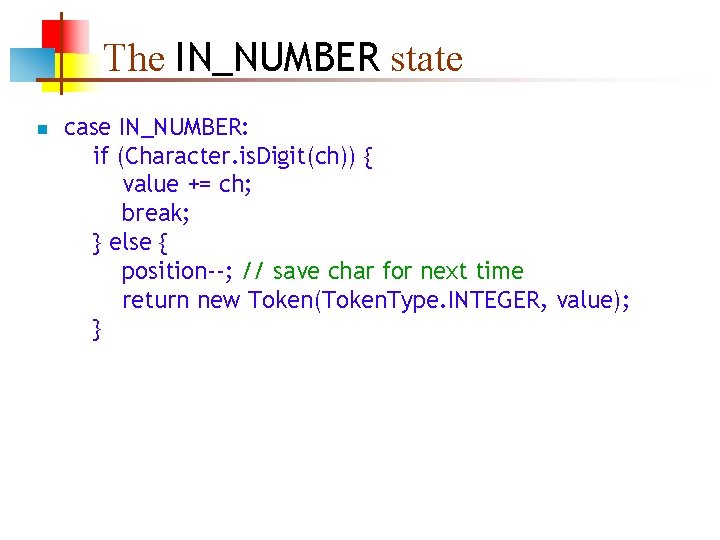 The IN_NUMBER state n case IN_NUMBER: if (Character. is. Digit(ch)) { value += ch;