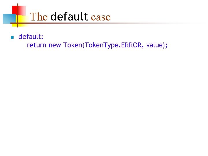 The default case n default: return new Token(Token. Type. ERROR, value); 