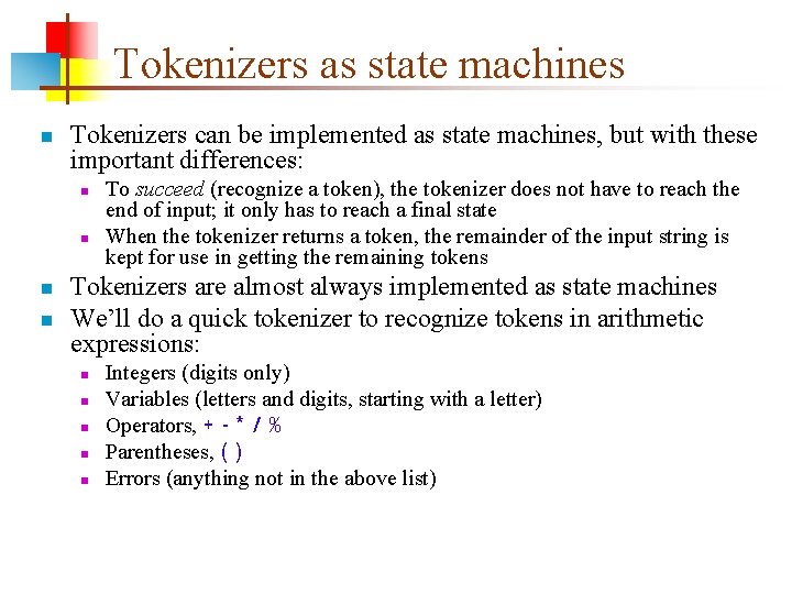 Tokenizers as state machines n Tokenizers can be implemented as state machines, but with