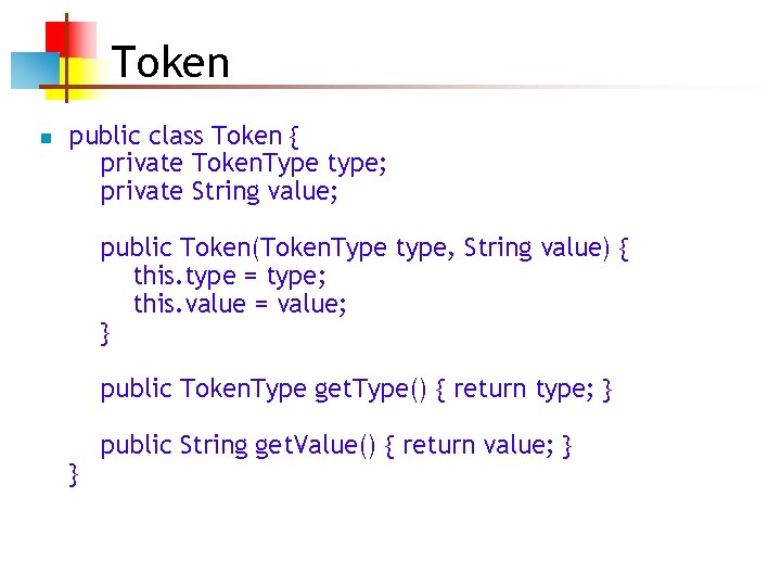 Token n public class Token { private Token. Type type; private String value; public