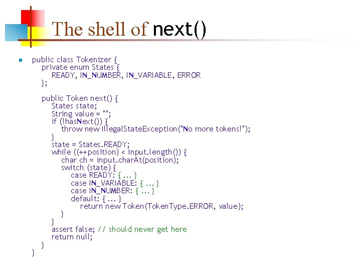 The shell of next() n public class Tokenizer { private enum States { READY,