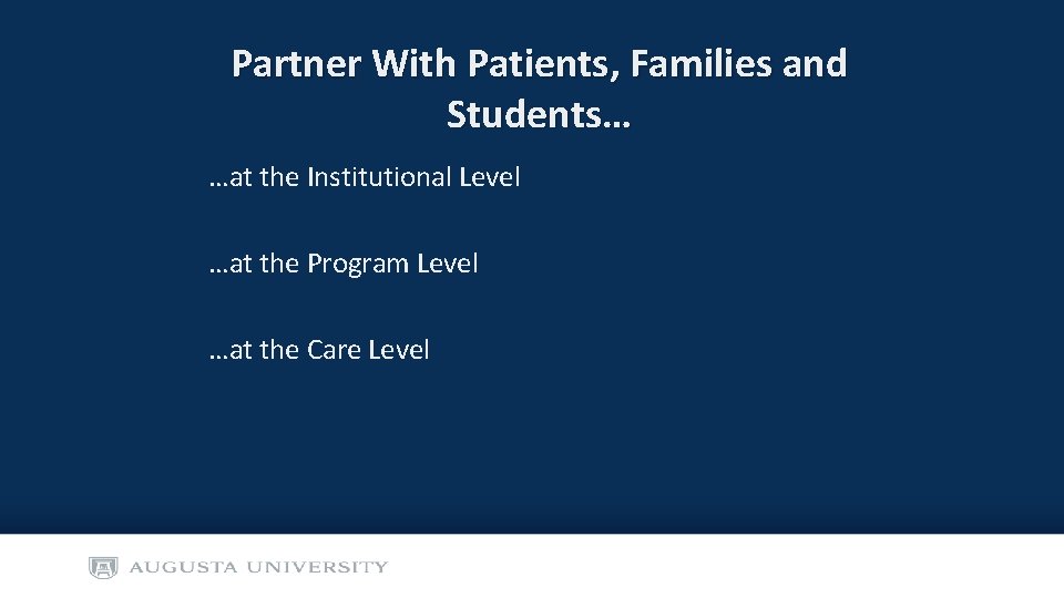 Partner With Patients, Families and Students… …at the Institutional Level …at the Program Level