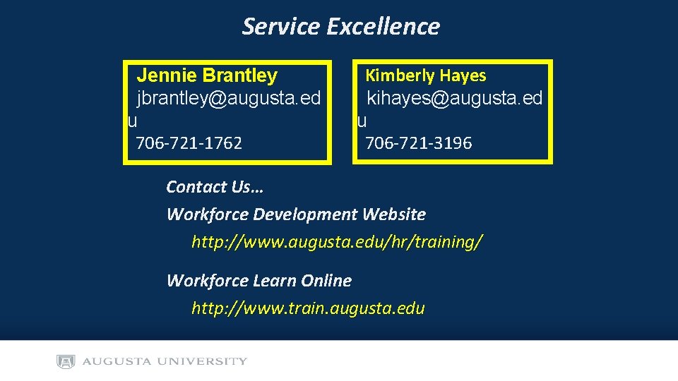 Service Excellence Jennie Brantley jbrantley@augusta. ed u 706 -721 -1762 Kimberly Hayes kihayes@augusta. ed