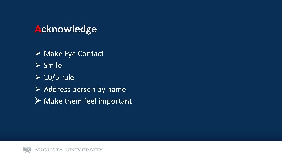 Acknowledge Ø Ø Ø Make Eye Contact Smile 10/5 rule Address person by name