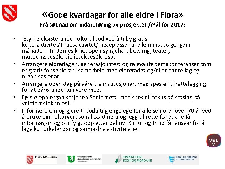  «Gode kvardagar for alle eldre i Flora» Frå søknad om vidareføring av prosjektet