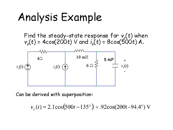 Analysis Example Find the steady-state response for vc(t) when vs(t) = 4 cos(200 t)