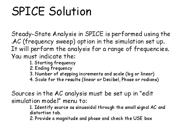 SPICE Solution Steady-State Analysis in SPICE is performed using the. AC (frequency sweep) option