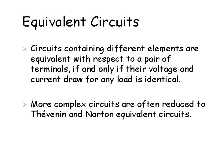 Equivalent Circuits Ø Ø Circuits containing different elements are equivalent with respect to a