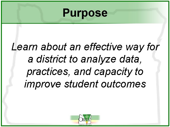 Purpose Learn about an effective way for a district to analyze data, practices, and