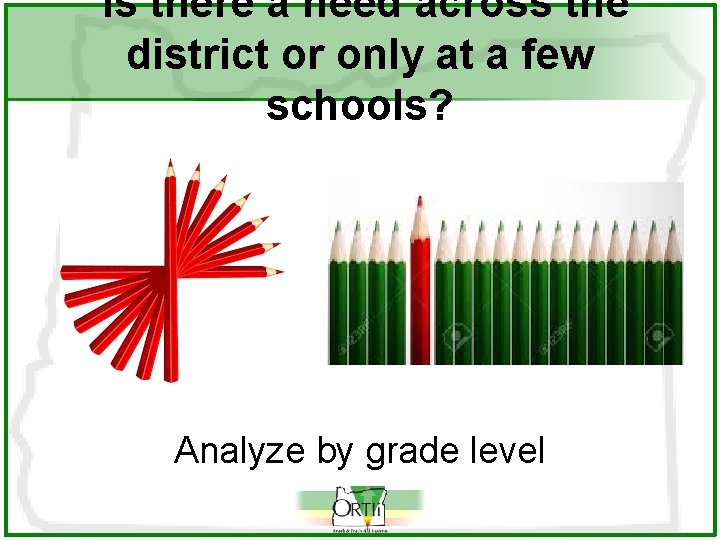 Is there a need across the district or only at a few schools? Analyze