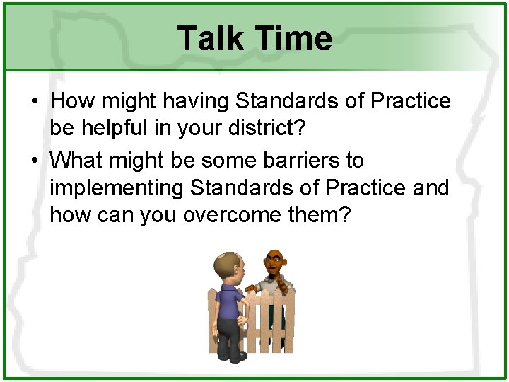 Talk Time • How might having Standards of Practice be helpful in your district?