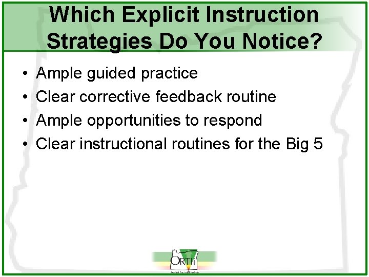 Which Explicit Instruction Strategies Do You Notice? • • Ample guided practice Clear corrective