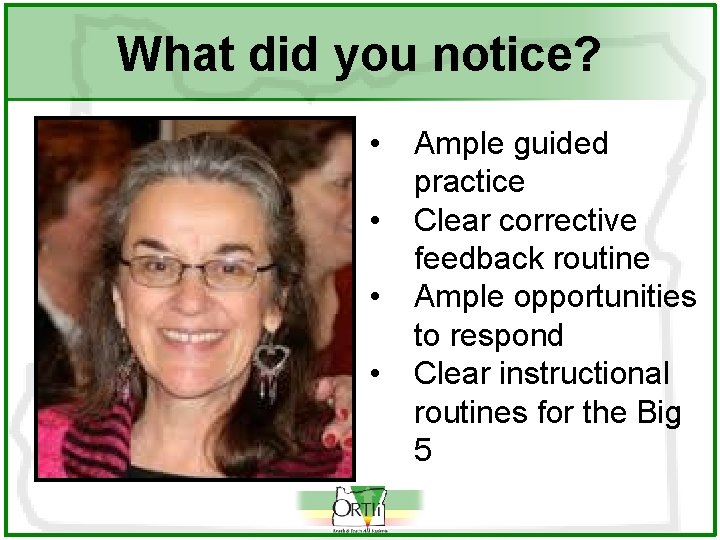 What did you notice? • • Ample guided practice Clear corrective feedback routine Ample