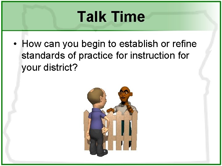 Talk Time • How can you begin to establish or refine standards of practice