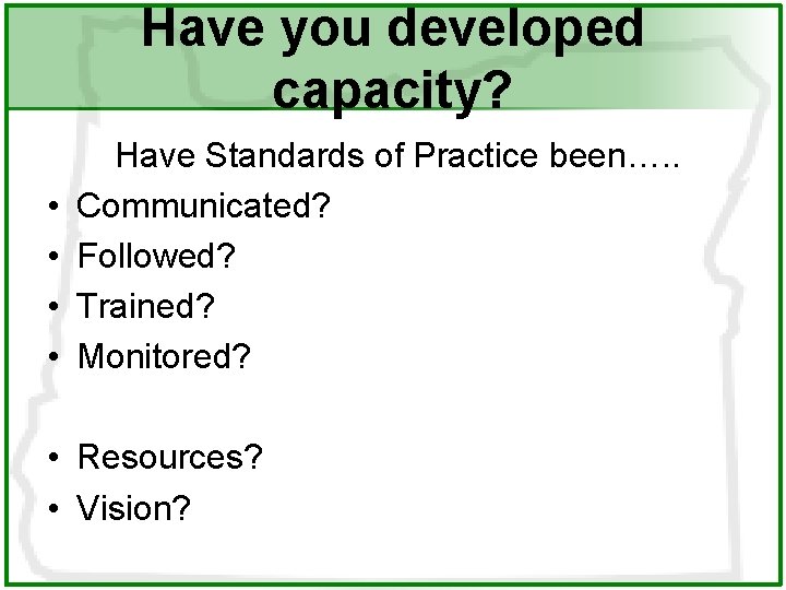 Have you developed capacity? • • Have Standards of Practice been…. . Communicated? Followed?