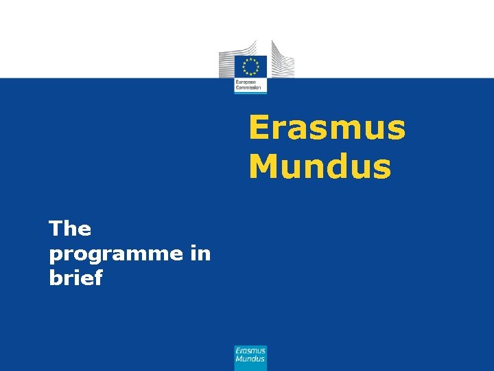 Erasmus Mundus The programme in brief 