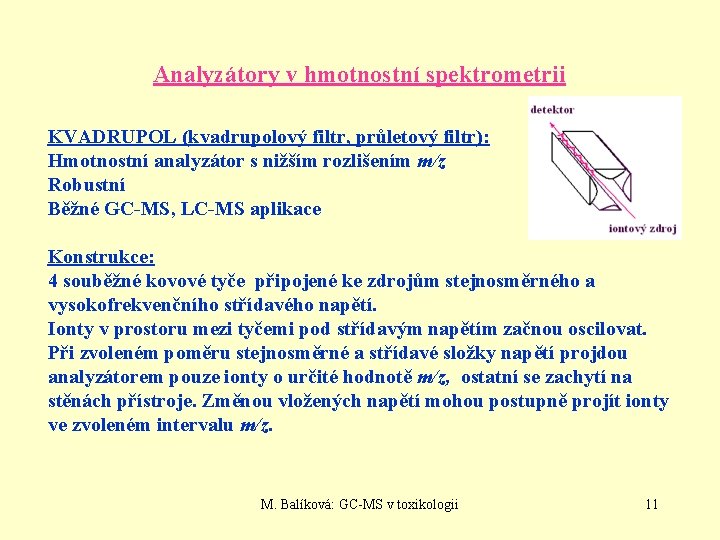 Analyzátory v hmotnostní spektrometrii KVADRUPOL (kvadrupolový filtr, průletový filtr): Hmotnostní analyzátor s nižším rozlišením