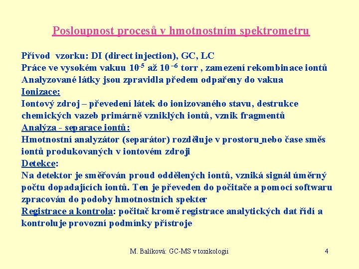 Posloupnost procesů v hmotnostním spektrometru Přívod vzorku: DI (direct injection), GC, LC Práce ve