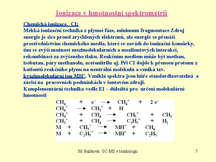 Ionizace v hmotnostní spektrometrii Chemická ionizace, CI: Měkká ionizační technika z plynné fáze, minimum