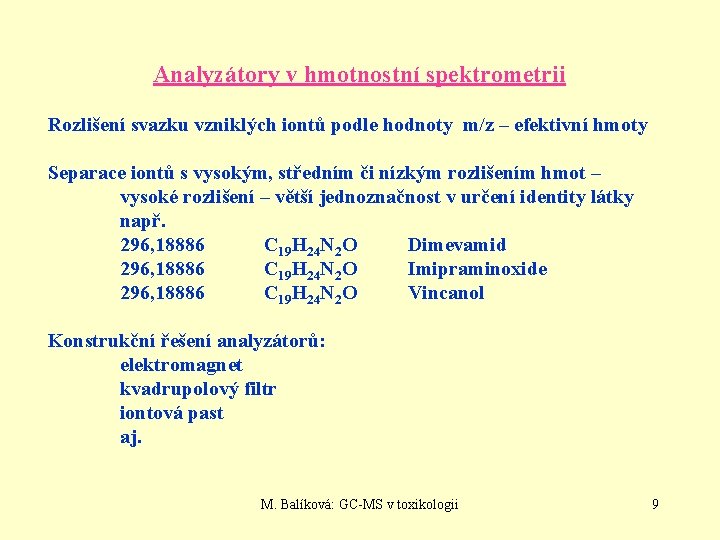 Analyzátory v hmotnostní spektrometrii Rozlišení svazku vzniklých iontů podle hodnoty m/z – efektivní hmoty