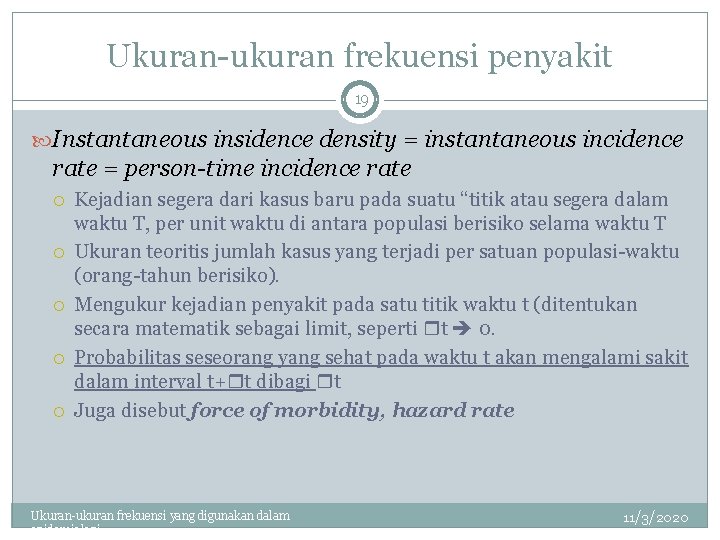 Ukuran-ukuran frekuensi penyakit 19 Instantaneous insidence density = instantaneous incidence rate = person-time incidence