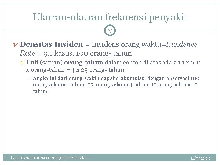Ukuran-ukuran frekuensi penyakit 23 Densitas Insiden = Insidens orang waktu=Incidence Rate = 9, 1